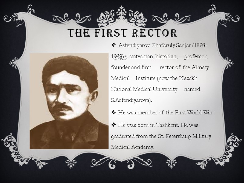 THE FIRST RECTOR Asfendiyarov Zhafaruly Sanjar (1898-1938) - statesman, historian,  professor, founder and
